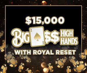 $15,000 Big A$$ High Hands with Royal Reset