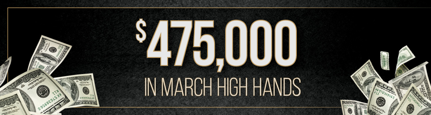 $475,000 In March High Hands
