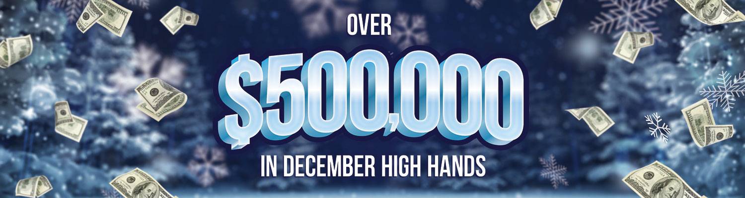 Over $500,000 in December High Hands