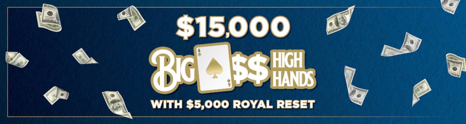 $15,000 Big A$$ High Hands - With $5,000 Royal Reset