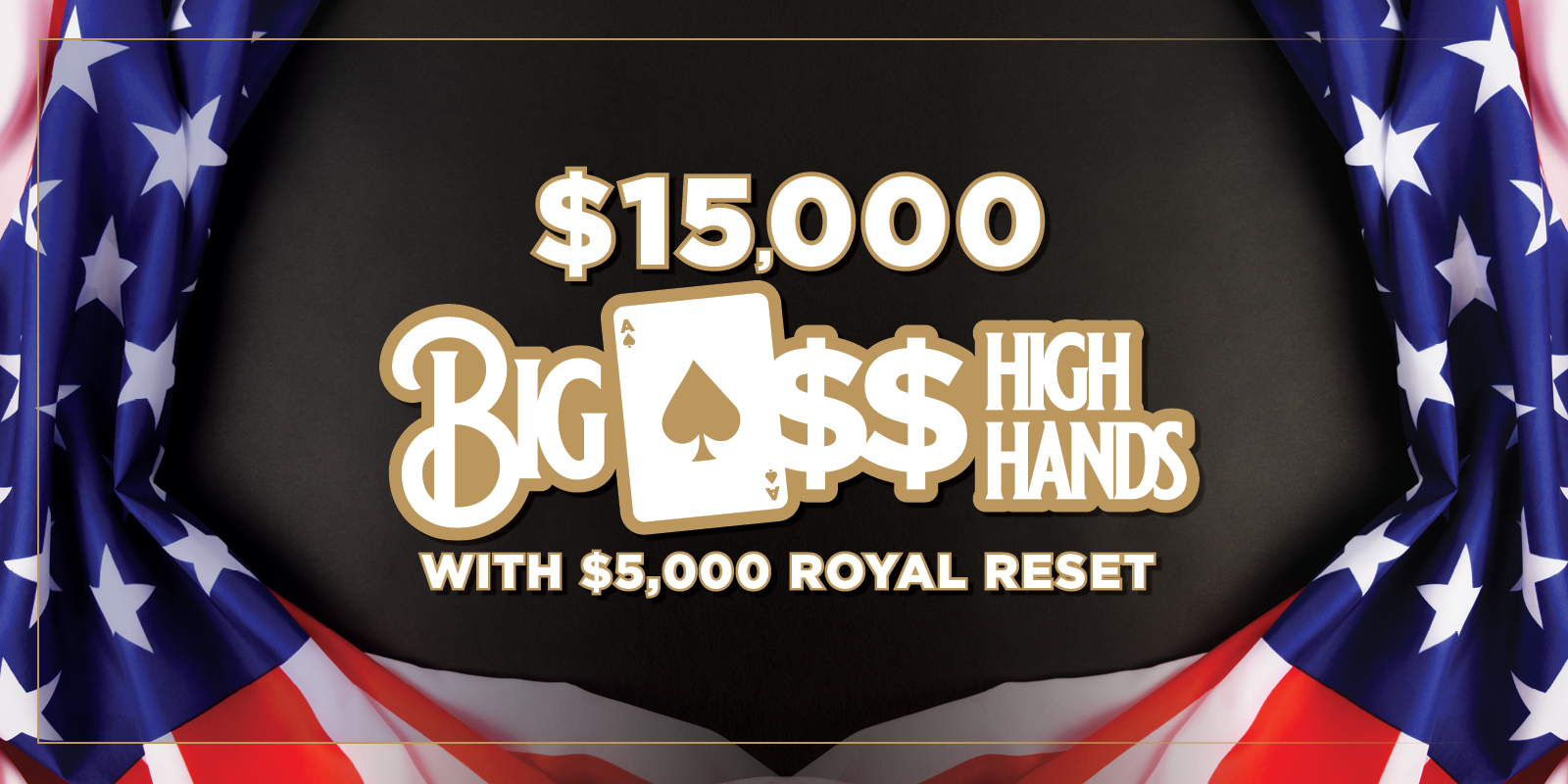 $15,000 Big A$$ High Hands with $5,000 Royal Reset