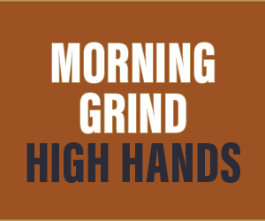 Morning Grind High Hands